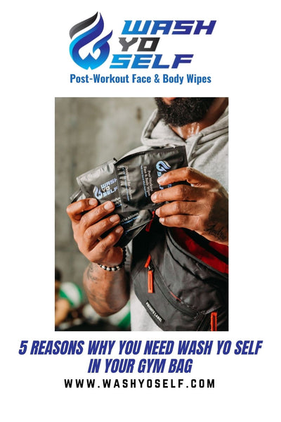 5 Reasons Why You Need Wash Yo Self in Your Gym Bag